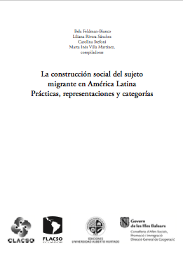 La construcción social del sujeto migrante en América Latina Prácticas, representaciones y categorías