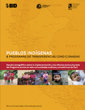 Pueblos indígenas y programas de transferencias condicionadas: Estudio etnográfico sobre la implementación y los efectos socioculturales del Programa Juntos en seis comunidades andinas y amazónicas de Perú